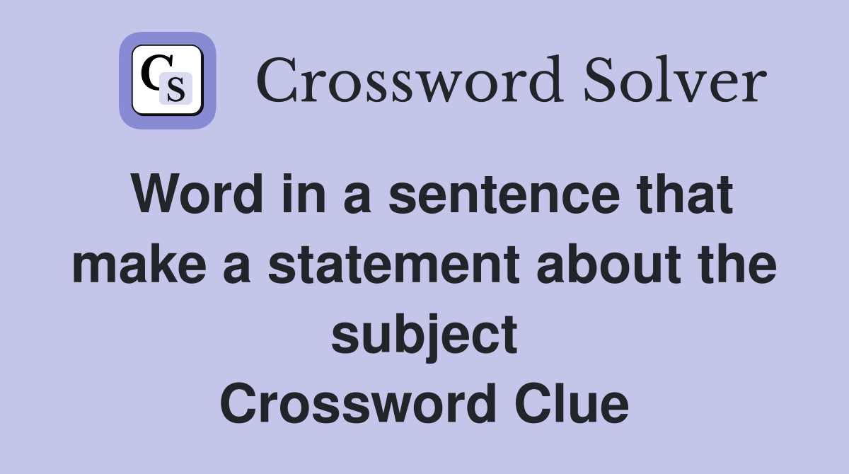 Word in a sentence that make a statement about the subject Crossword Clue