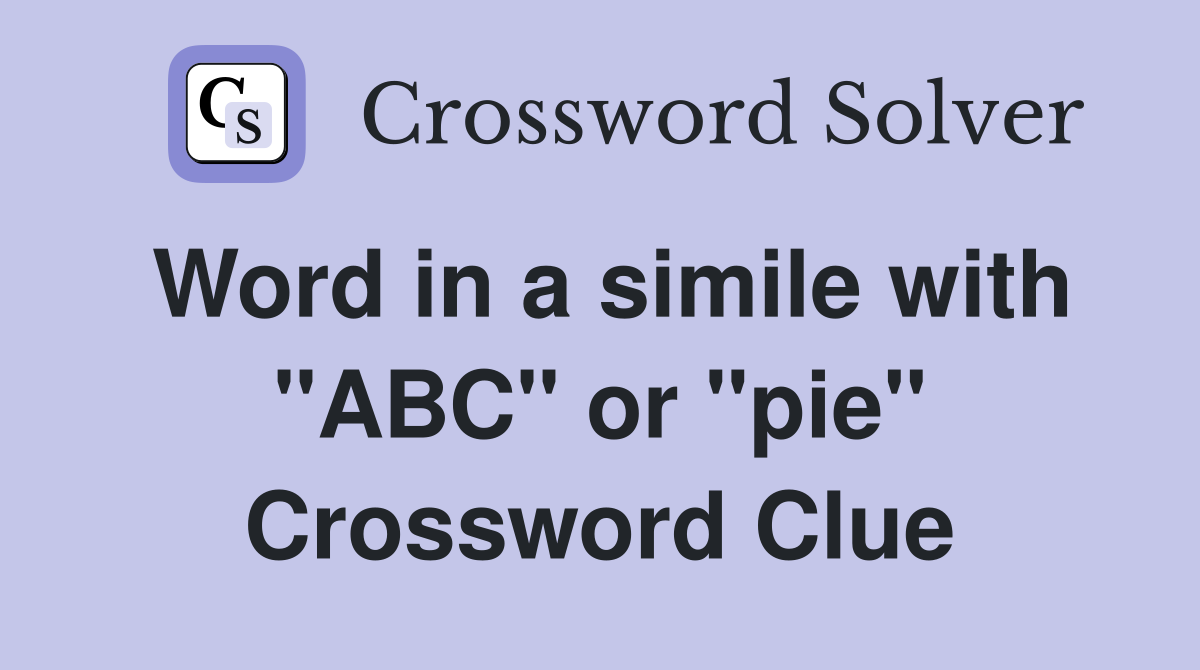 Word in a simile with "ABC" or "pie" Crossword Clue