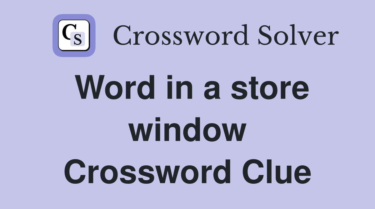 Word in a store window Crossword Clue