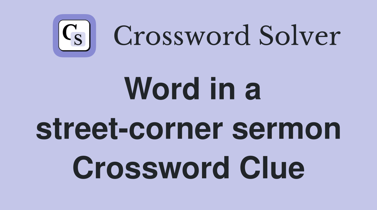 Word in a street-corner sermon Crossword Clue