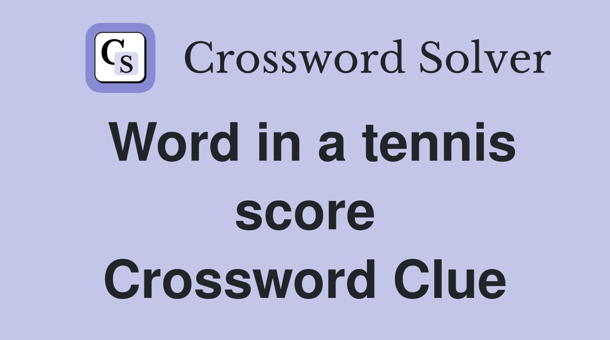Word in a tennis score Crossword Clue