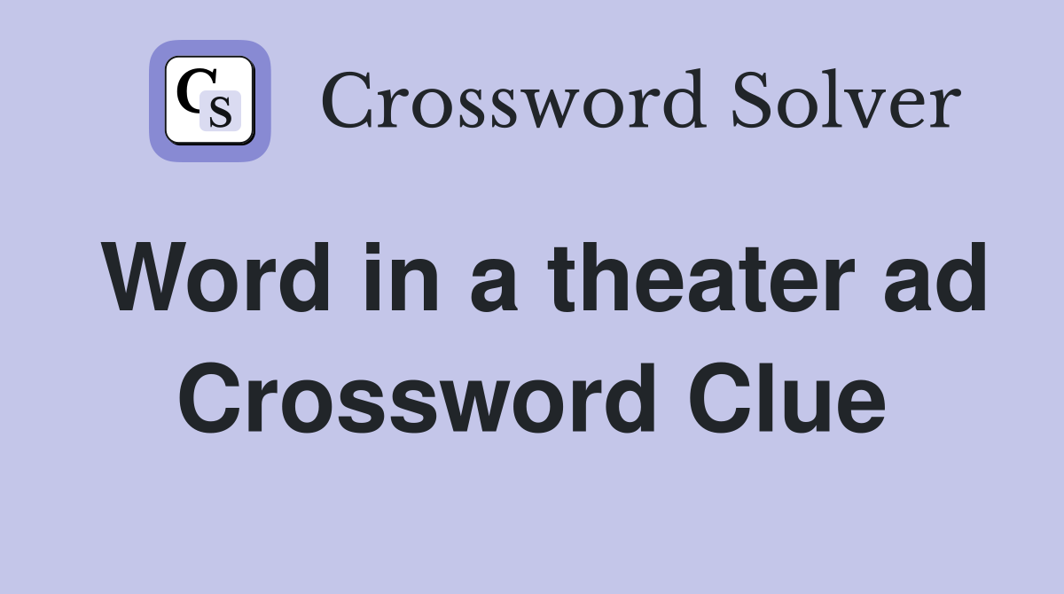 Word in a theater ad Crossword Clue