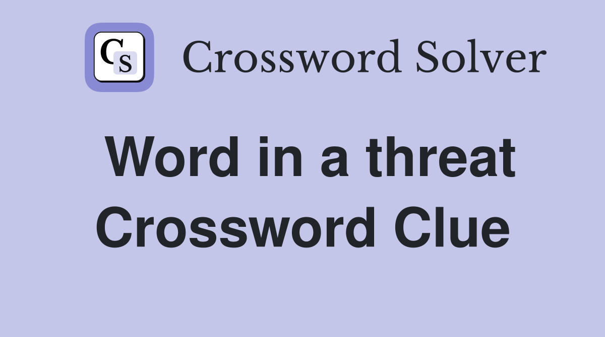 Word in a threat Crossword Clue