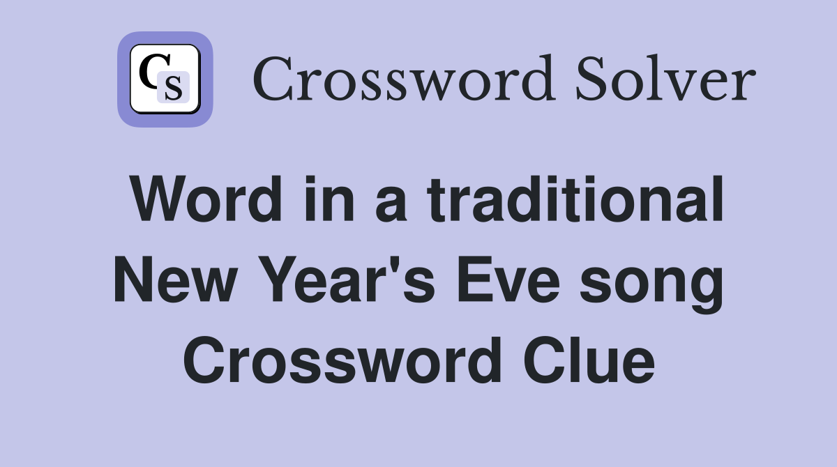 Word in a traditional New Year's Eve song Crossword Clue