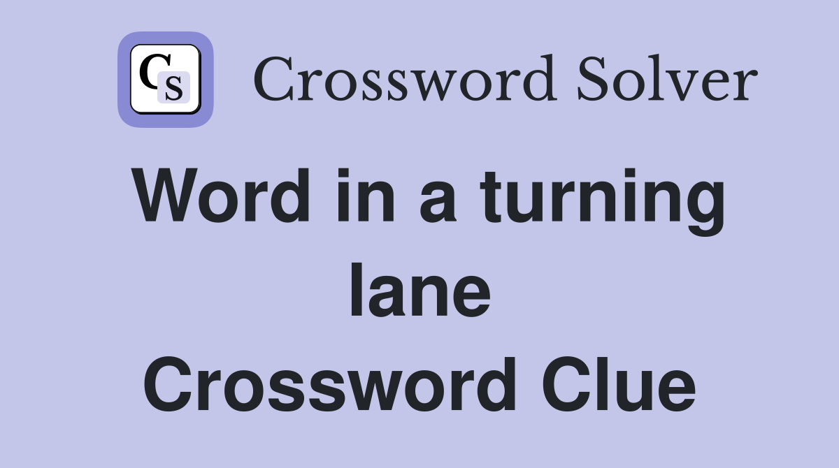 Word in a turning lane Crossword Clue