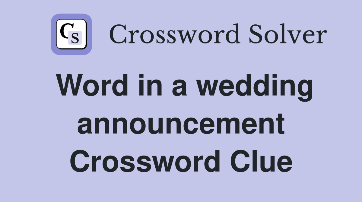 Word in a wedding announcement Crossword Clue