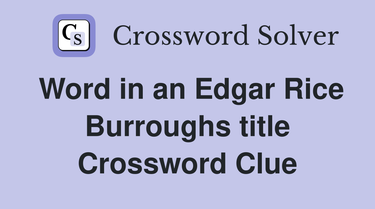 Word in an Edgar Rice Burroughs title Crossword Clue