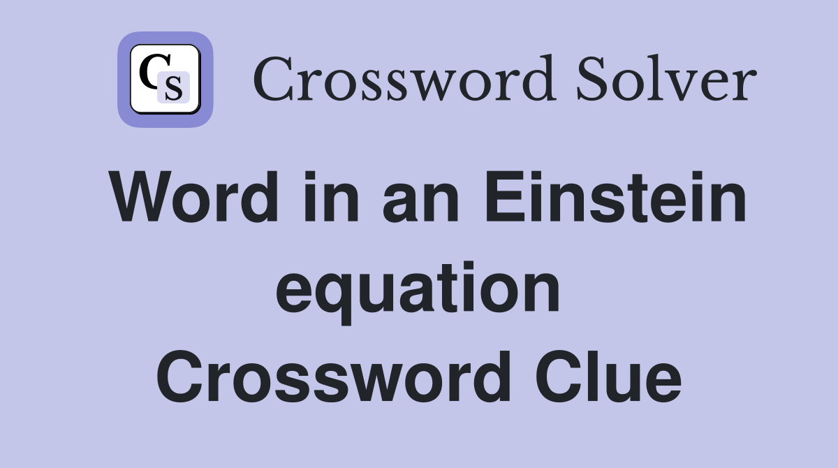 Word in an Einstein equation Crossword Clue