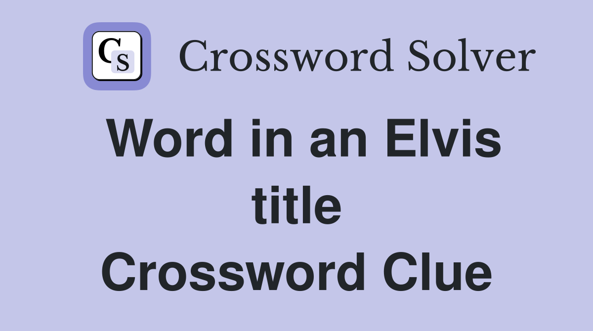 Word in an Elvis title Crossword Clue