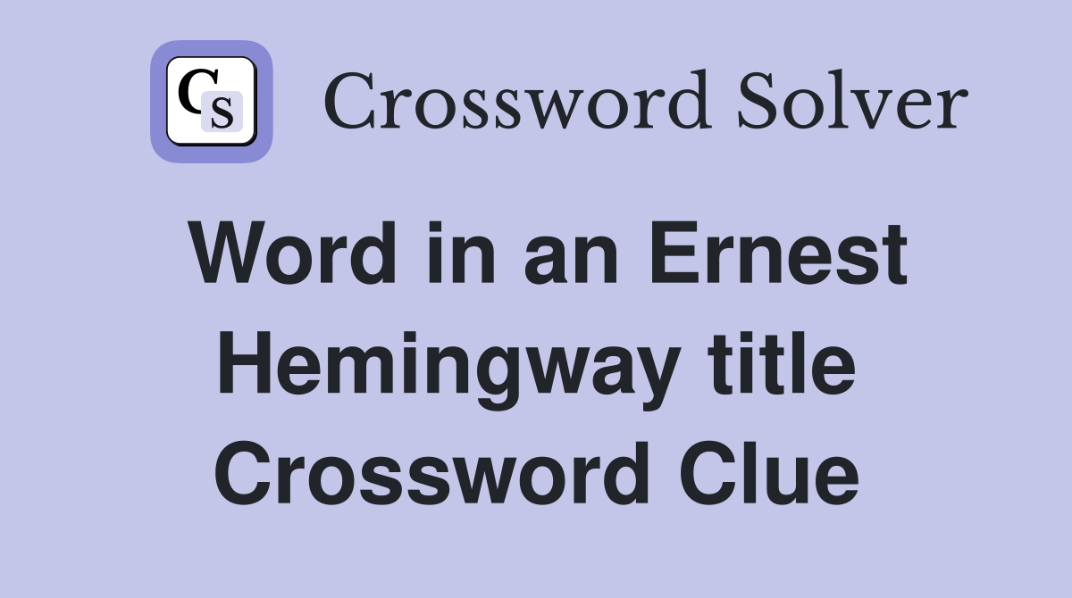 Word in an Ernest Hemingway title Crossword Clue