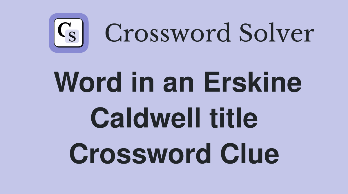 Word in an Erskine Caldwell title Crossword Clue