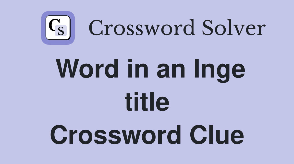 Word in an Inge title Crossword Clue