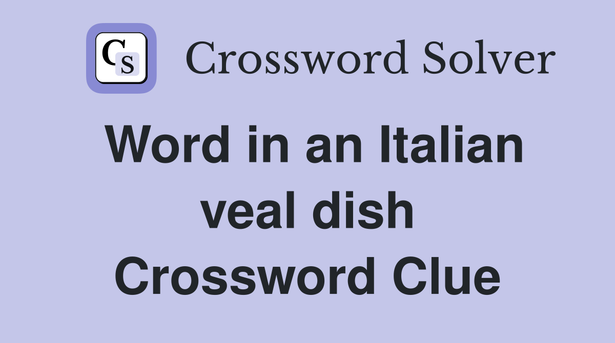 Word in an Italian veal dish Crossword Clue
