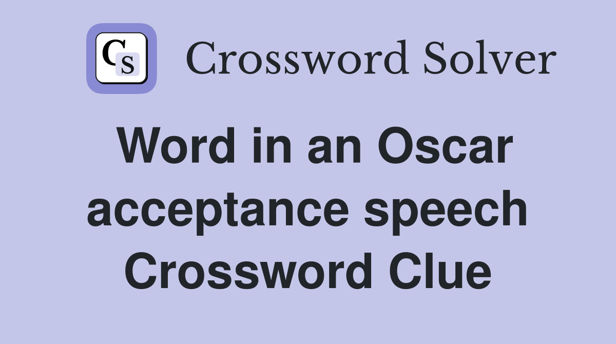 Word in an Oscar acceptance speech Crossword Clue