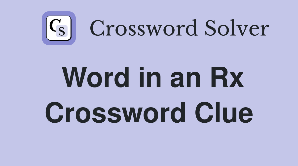 Word in an Rx Crossword Clue