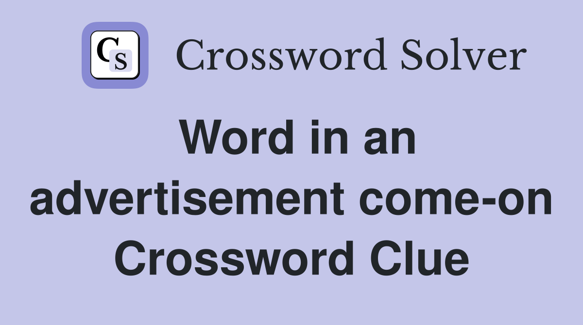 Word in an advertisement come-on Crossword Clue