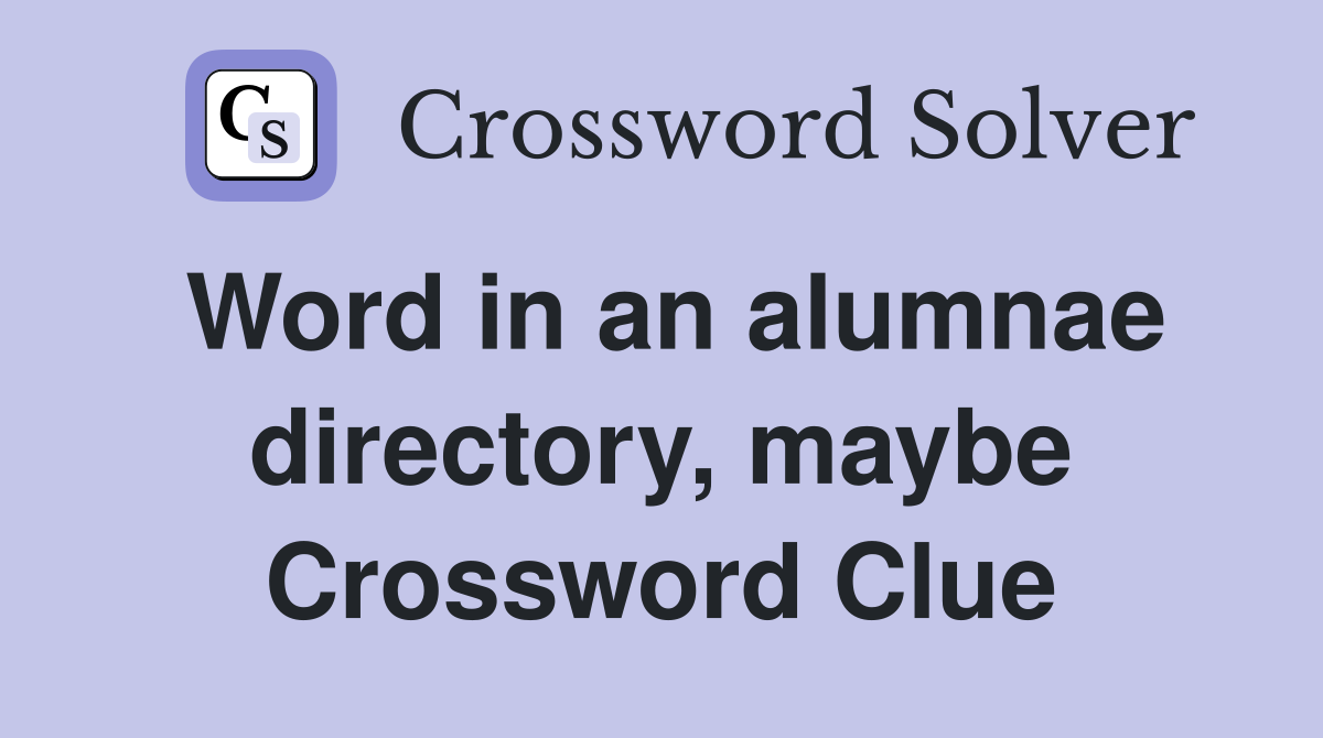 Word in an alumnae directory, maybe Crossword Clue