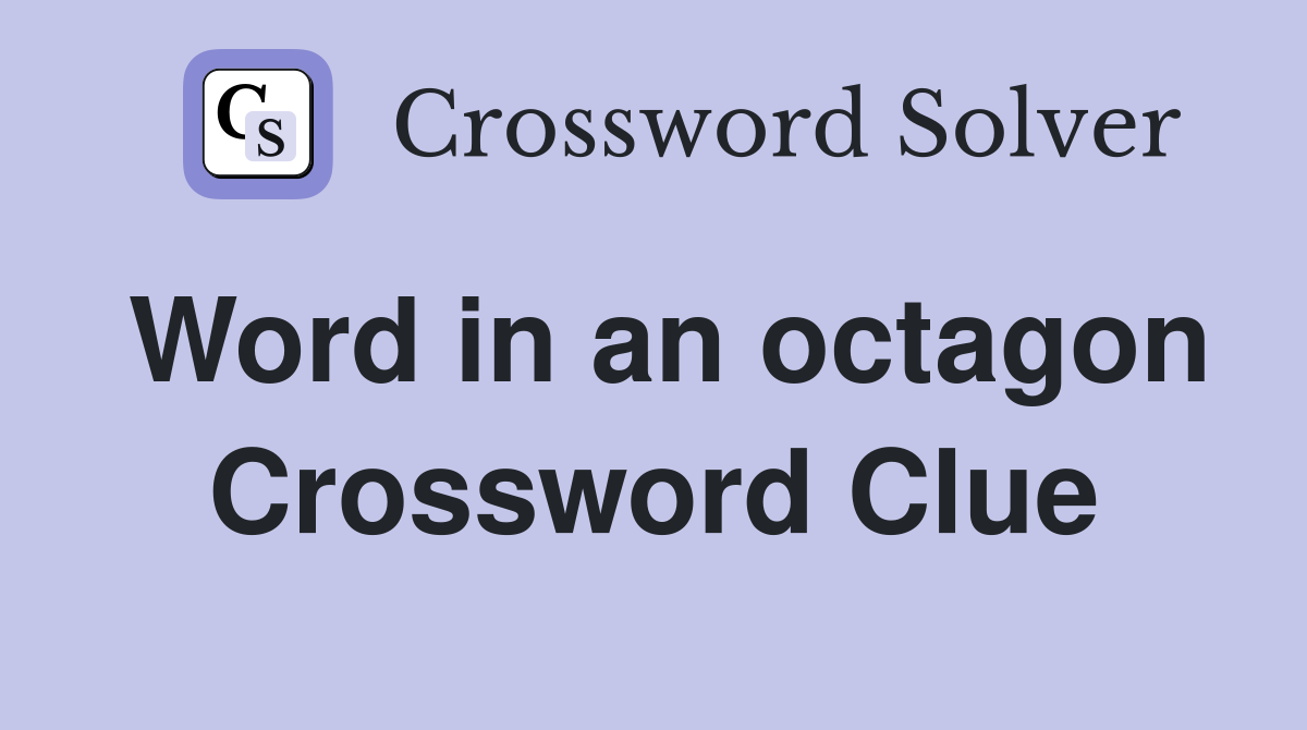 Word in an octagon Crossword Clue