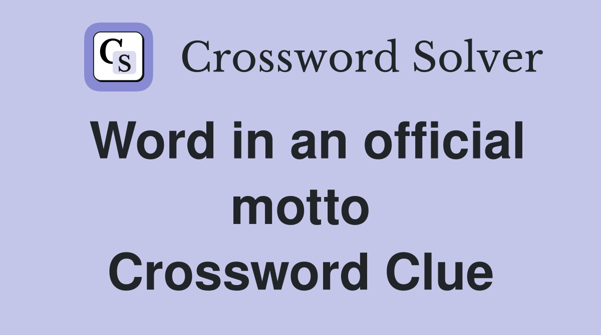 Word in an official motto Crossword Clue
