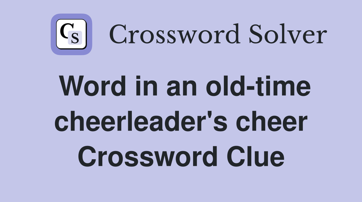 Word in an old-time cheerleader's cheer Crossword Clue