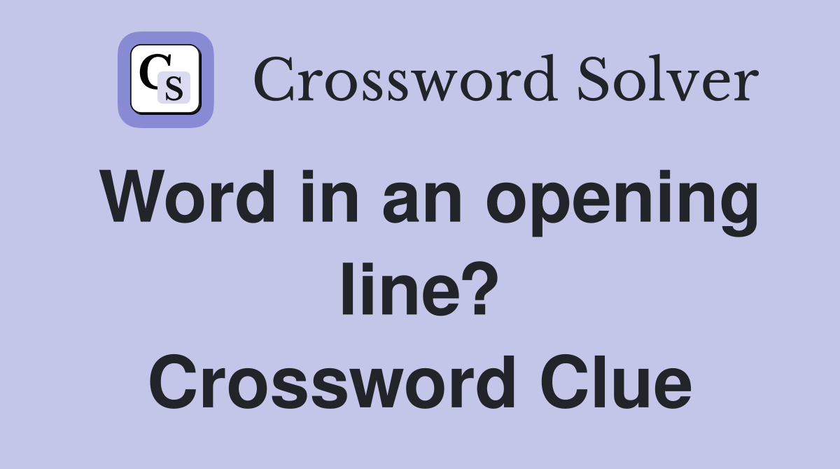 Word in an opening line? Crossword Clue
