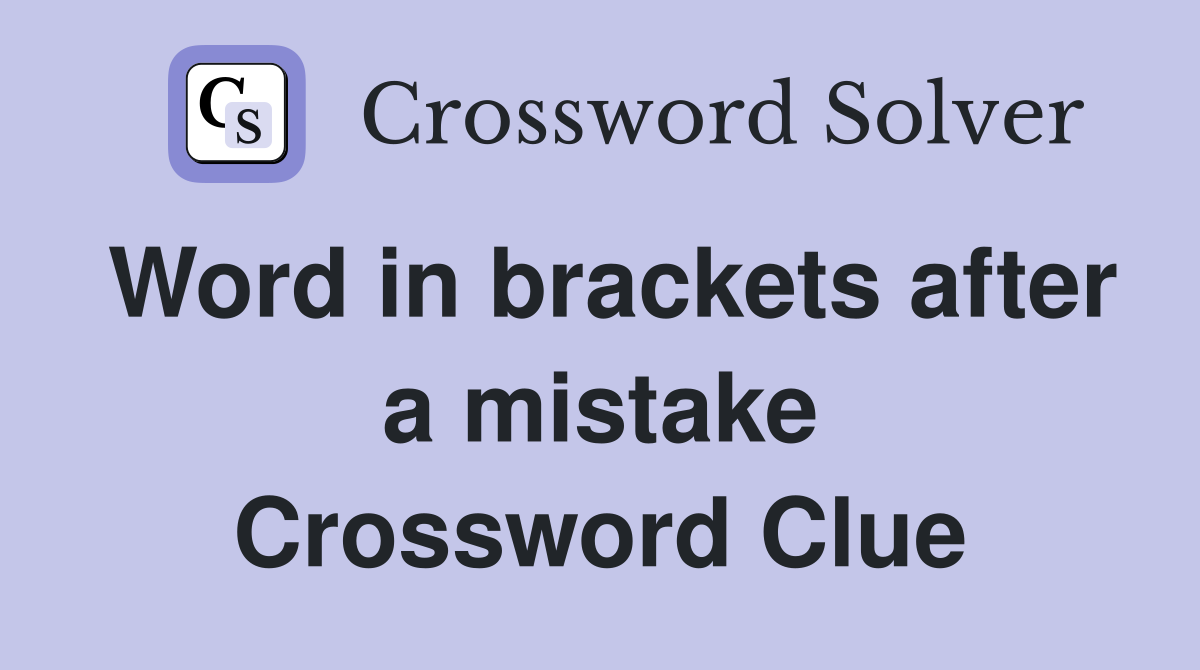 Word in brackets after a mistake Crossword Clue