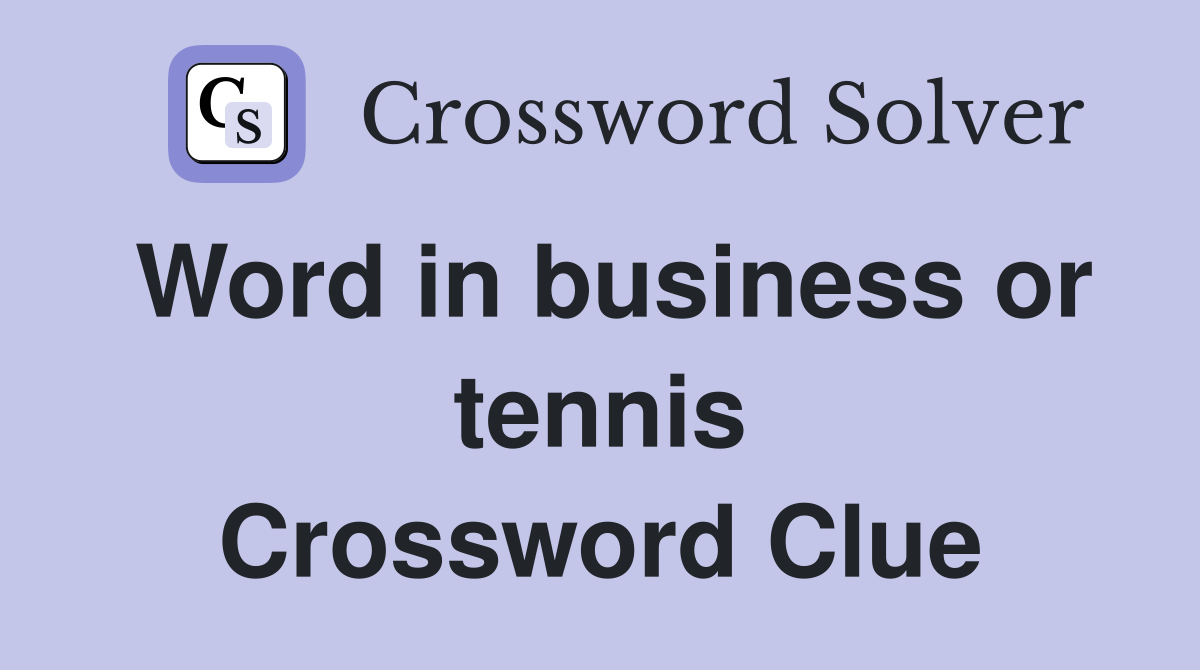 Word in business or tennis Crossword Clue