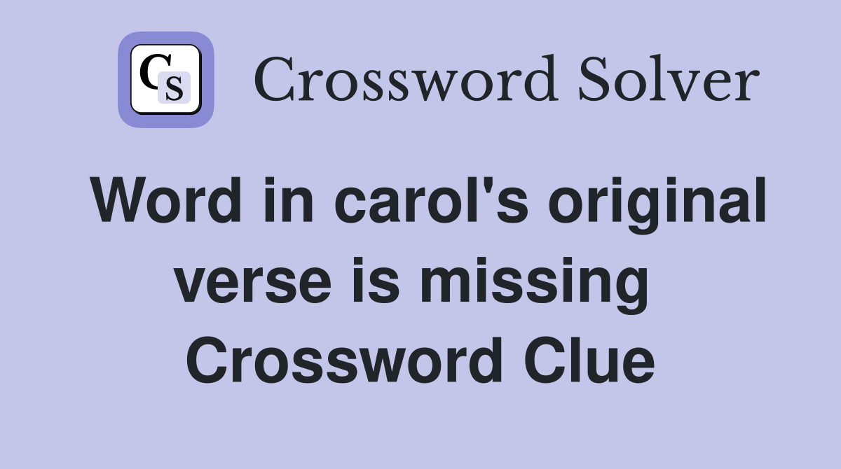 Word in carol's original verse is missing  Crossword Clue