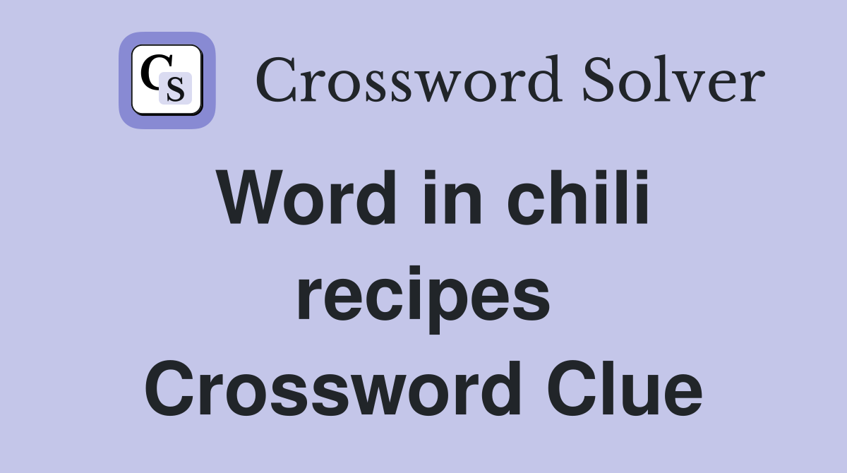 Word in chili recipes Crossword Clue