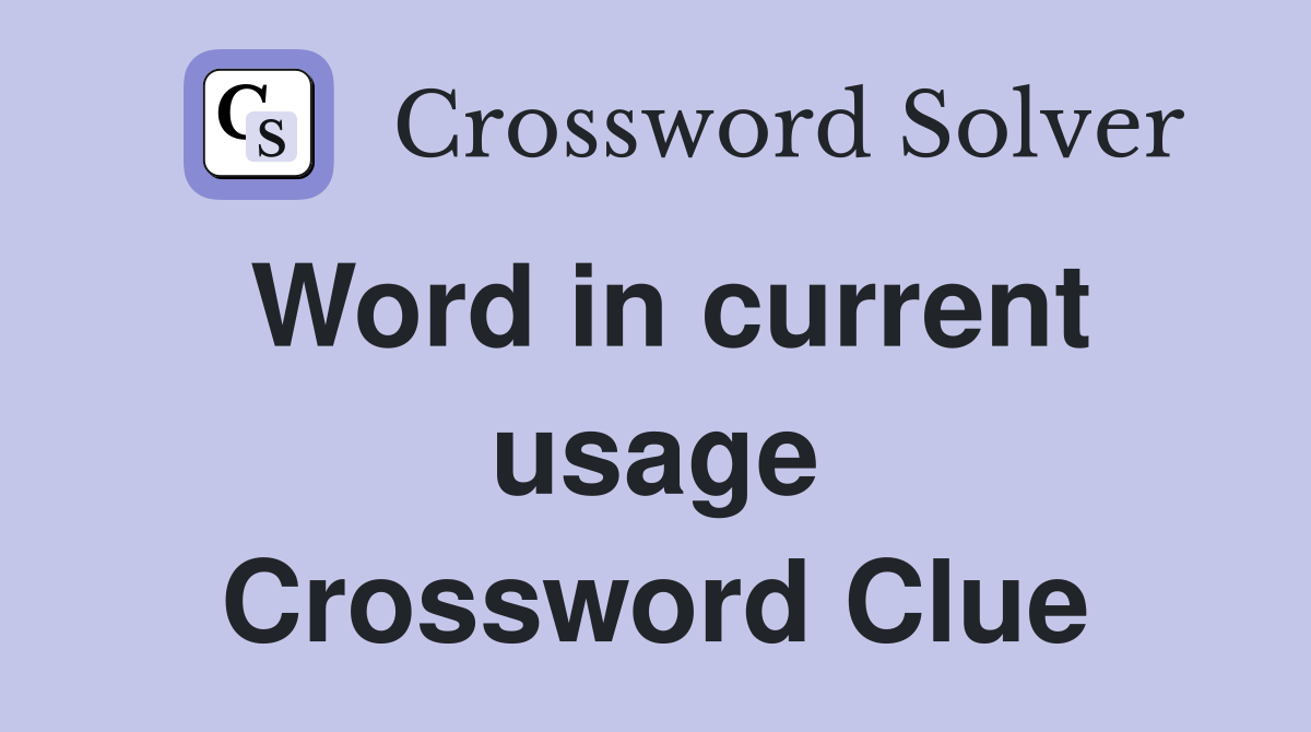 Word in current usage Crossword Clue