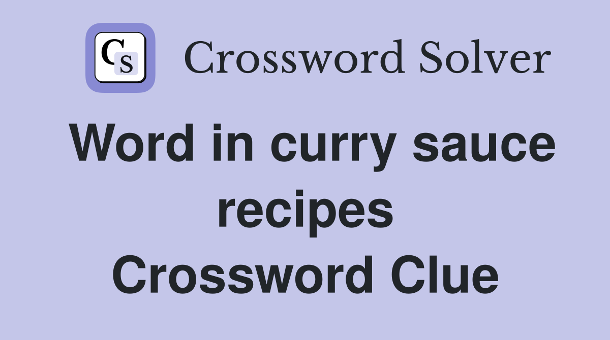 Word in curry sauce recipes Crossword Clue