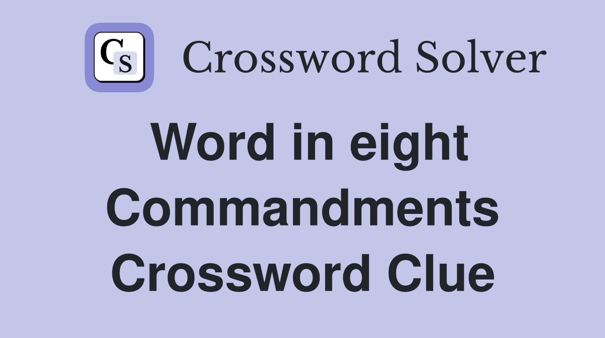 Word in eight Commandments Crossword Clue