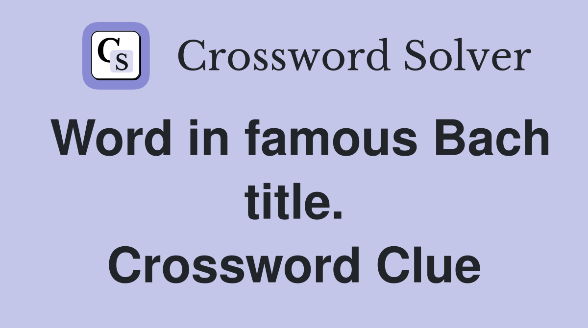 Word in famous Bach title. Crossword Clue