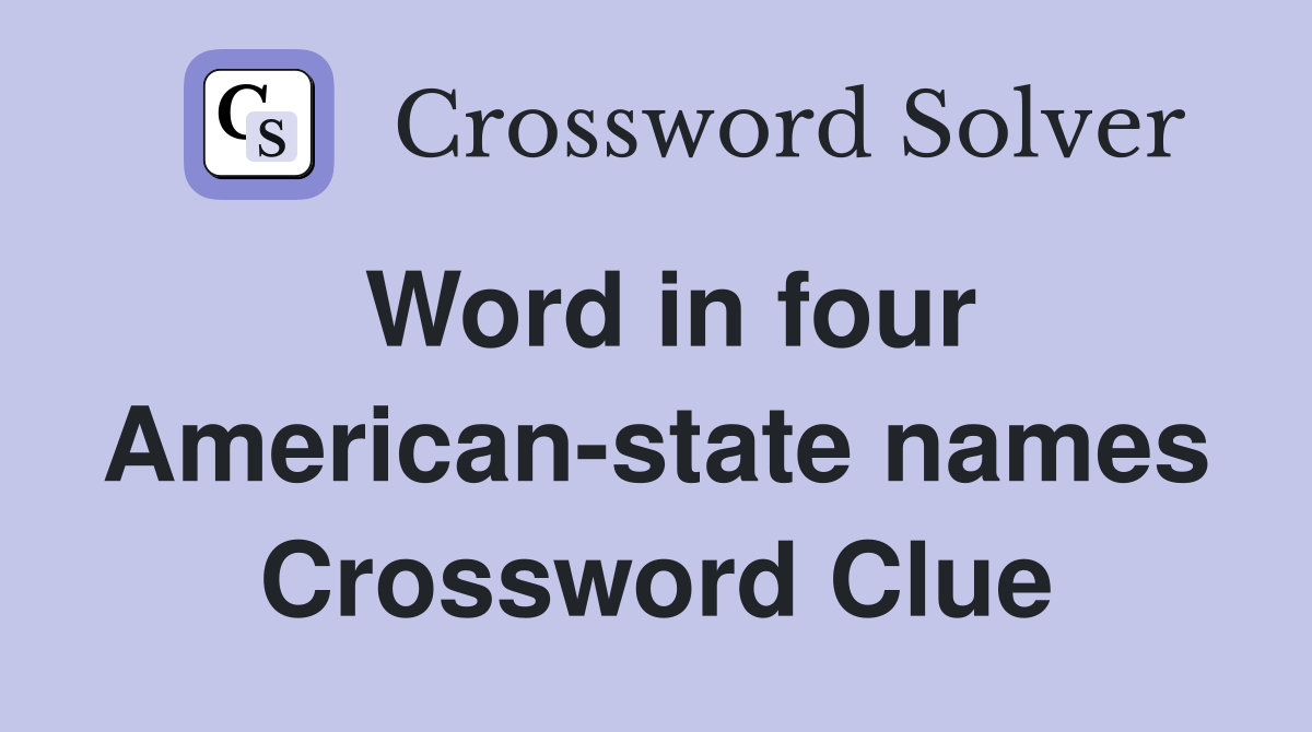 Word in four American-state names Crossword Clue