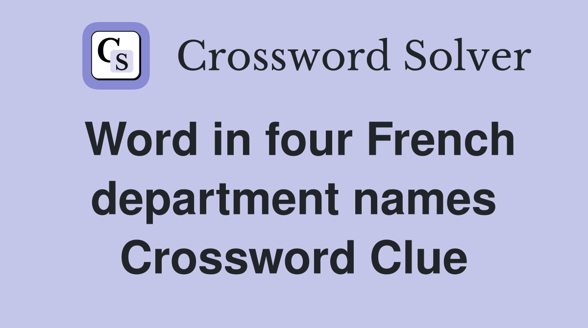Word in four French department names Crossword Clue