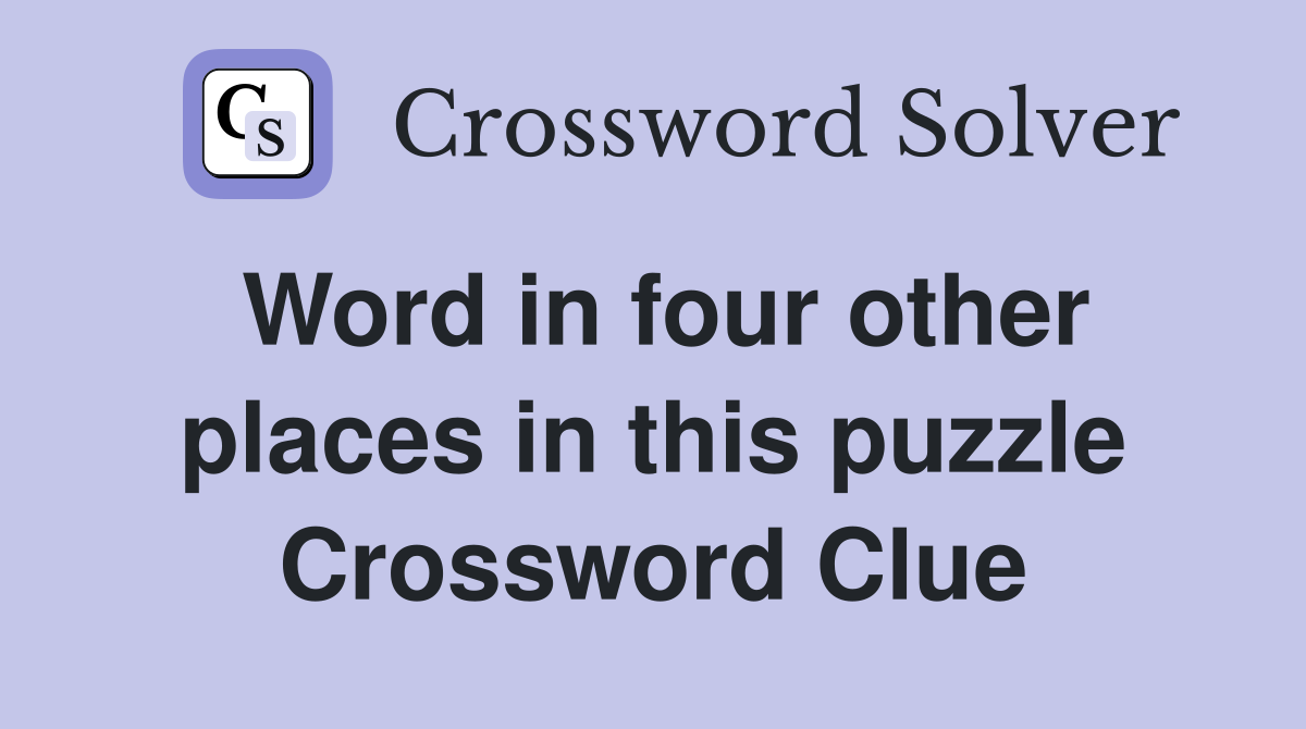Word in four other places in this puzzle Crossword Clue