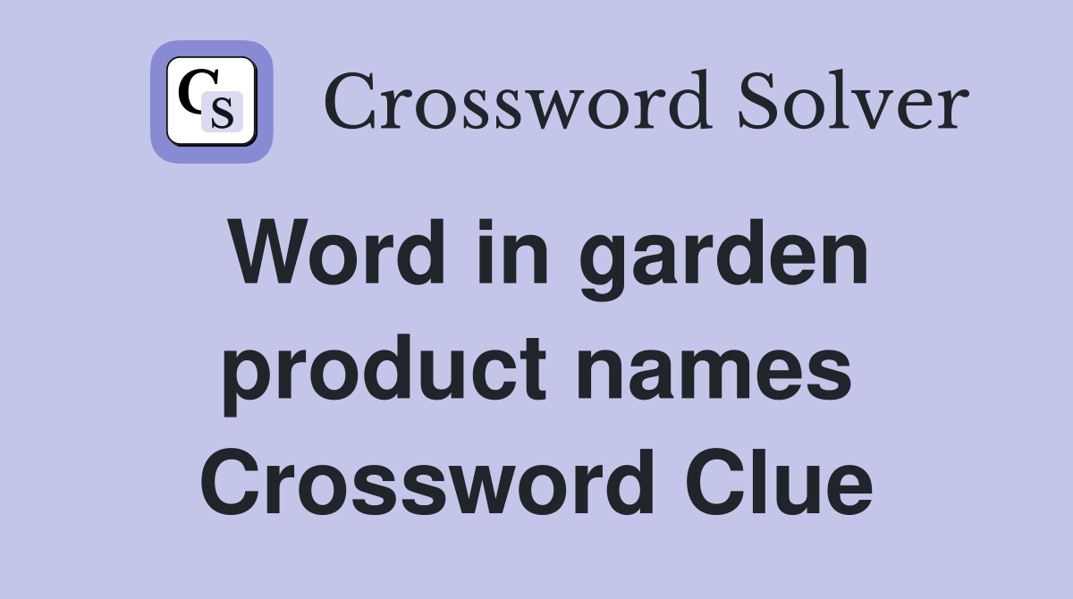 Word in garden product names Crossword Clue