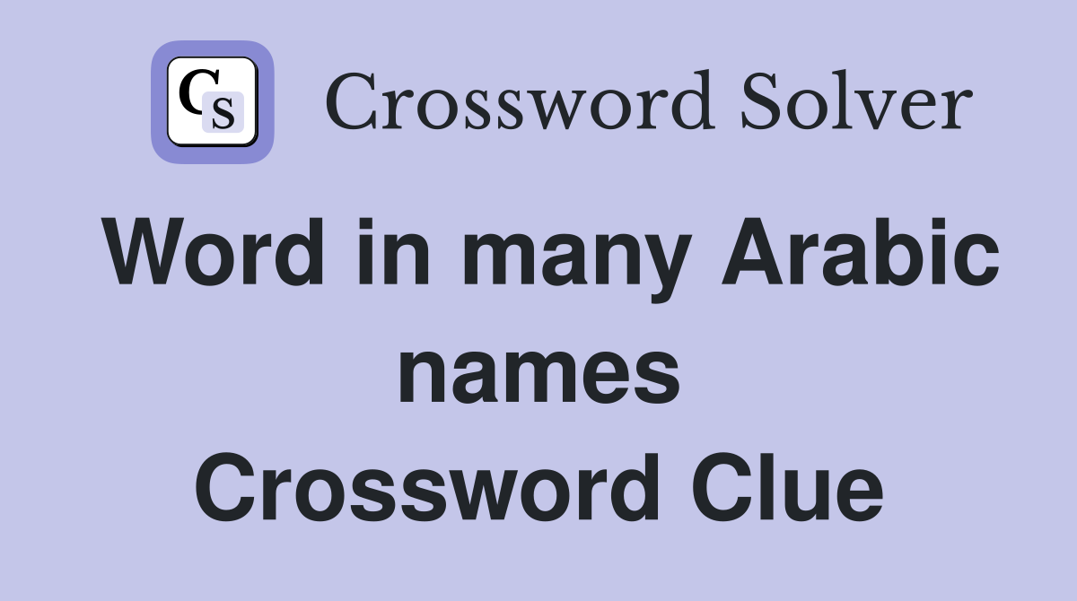Word in many Arabic names Crossword Clue