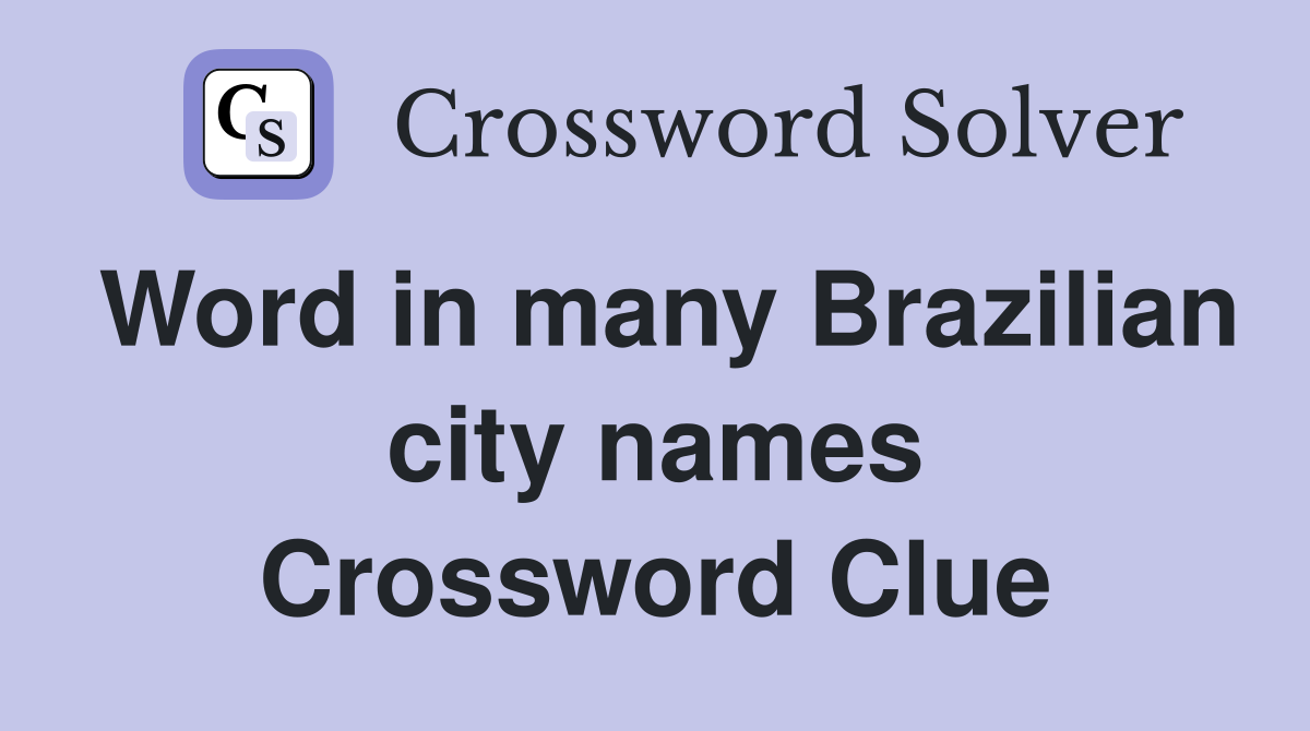 Word in many Brazilian city names Crossword Clue
