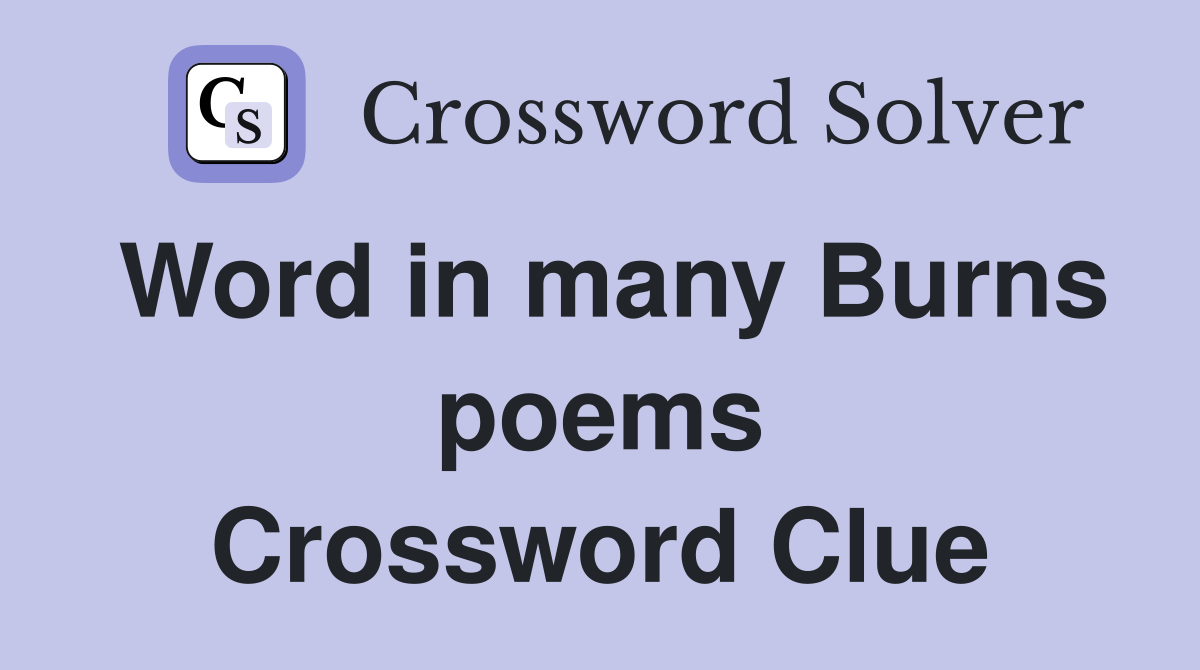 Word in many Burns poems Crossword Clue
