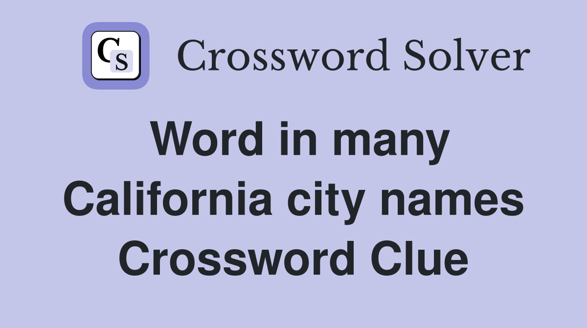 Word in many California city names Crossword Clue