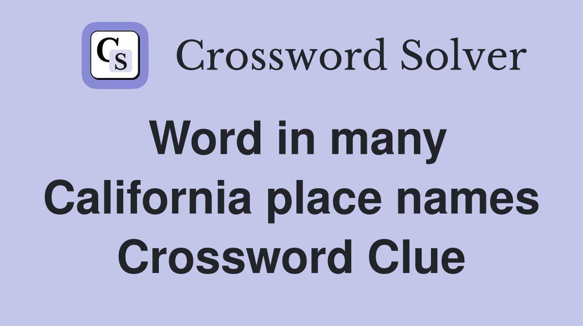 Word in many California place names Crossword Clue
