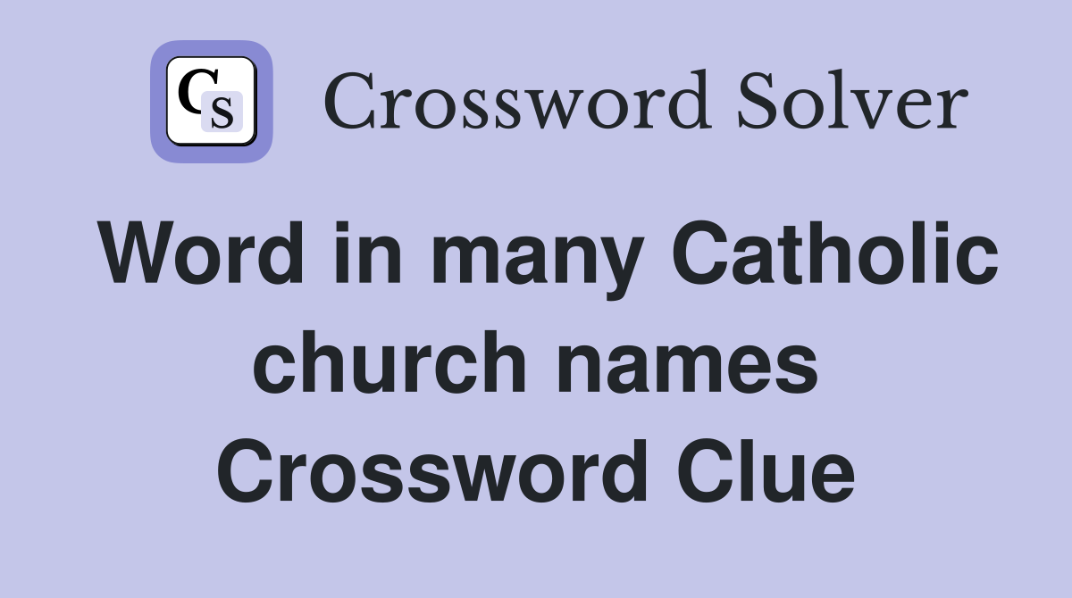 Word in many Catholic church names Crossword Clue