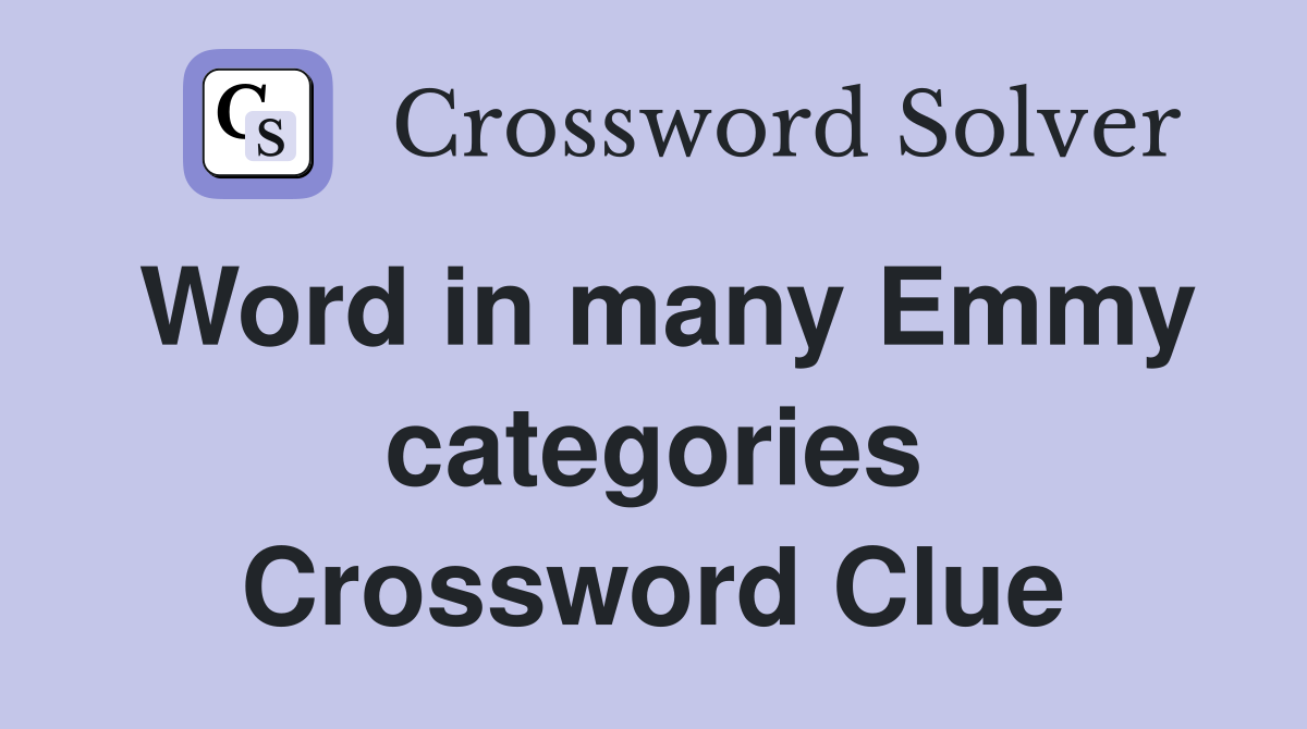Word in many Emmy categories Crossword Clue
