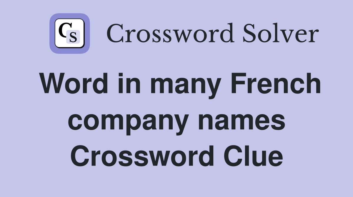 Word in many French company names Crossword Clue