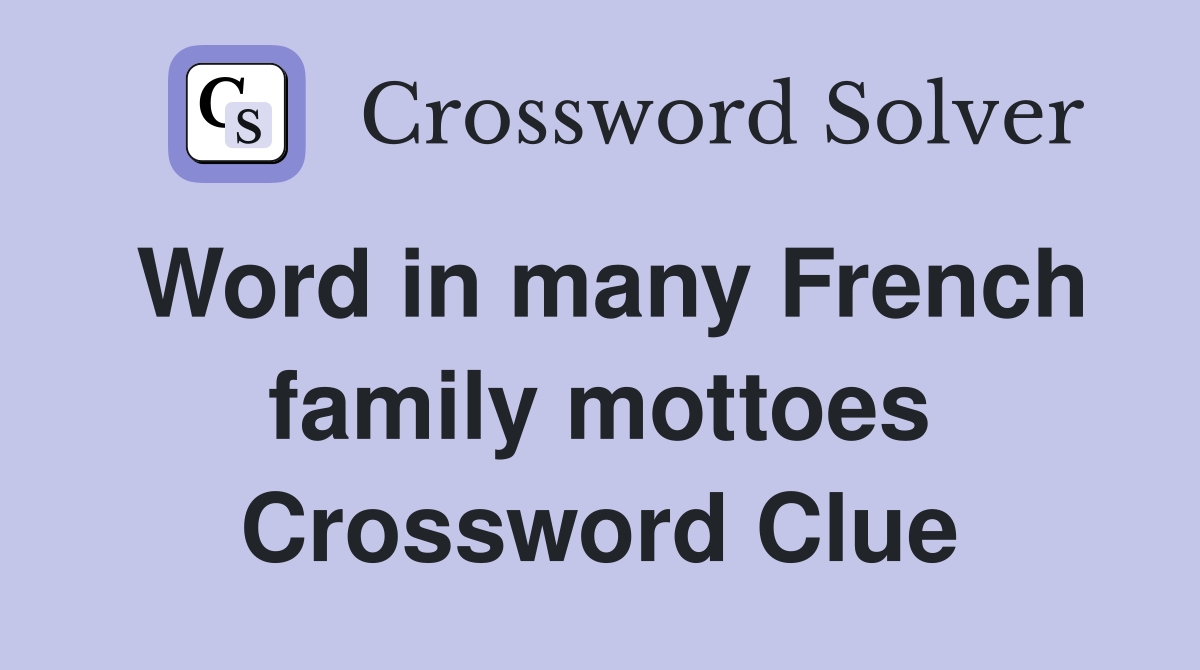 Word in many French family mottoes Crossword Clue
