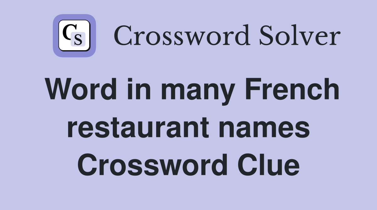 Word in many French restaurant names Crossword Clue
