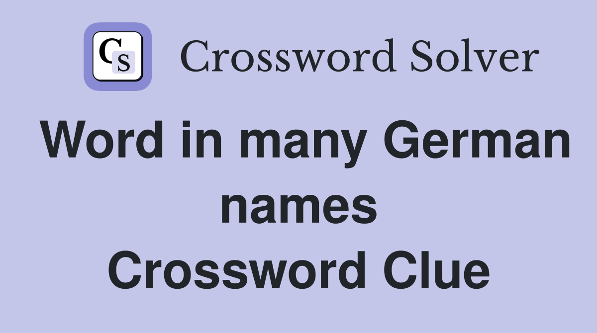 Word in many German names Crossword Clue
