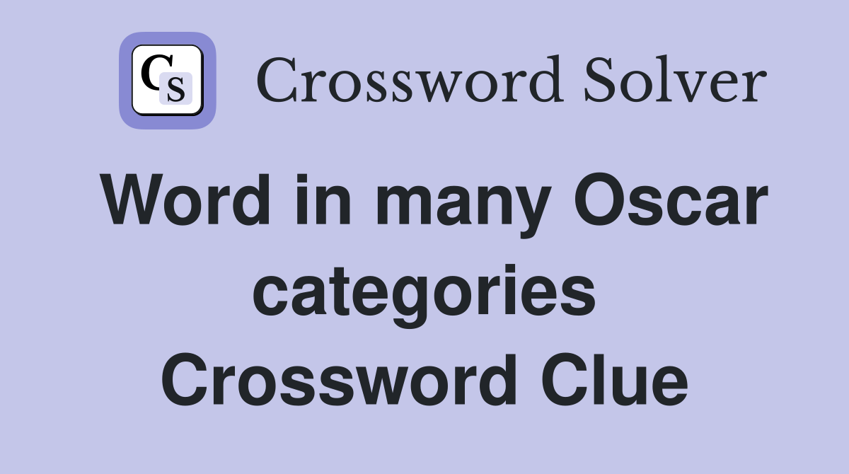Word in many Oscar categories Crossword Clue