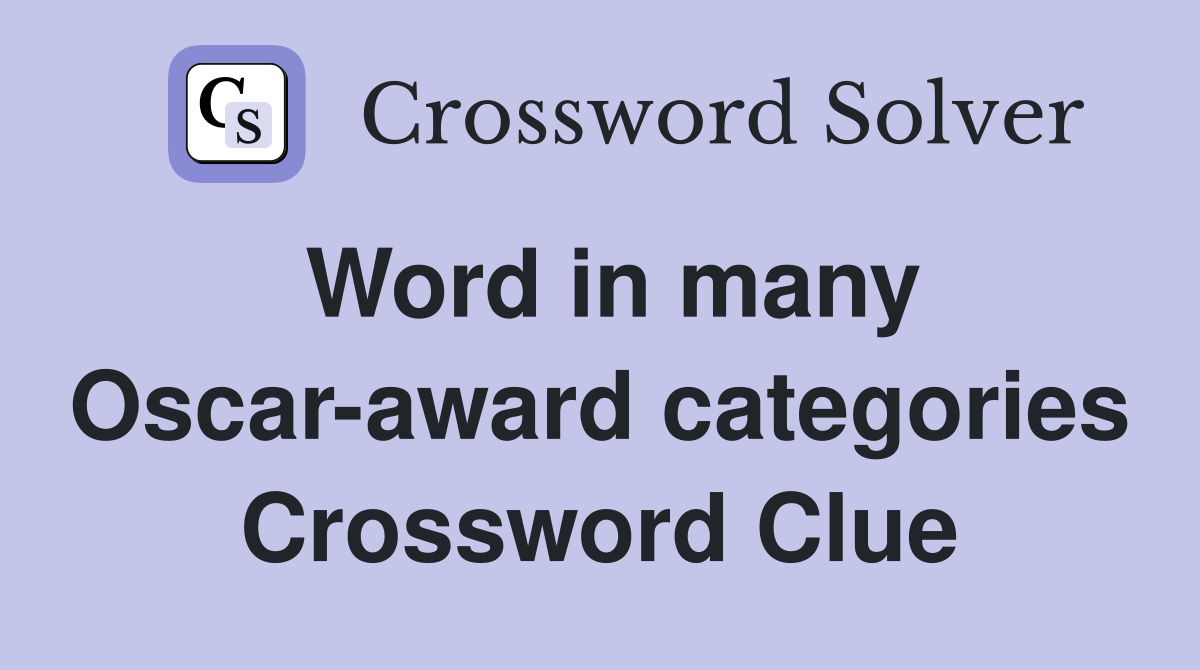 Word in many Oscar-award categories Crossword Clue
